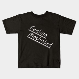 Feeling Motivated Kids T-Shirt